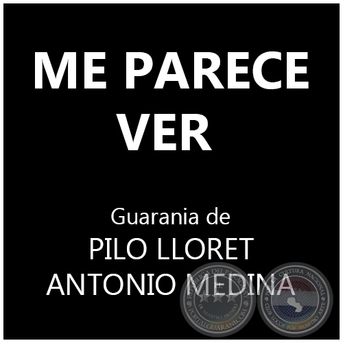 ME PARECE VER - Guarania de PILO LLORET y ANTONIO MEDINA
